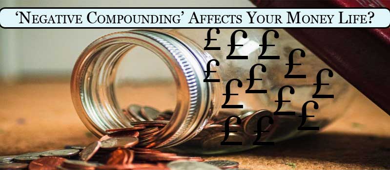 Negative Compounding Affects Your Money Life