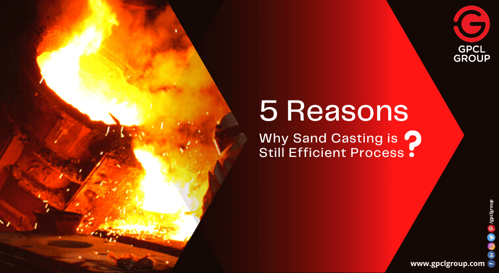 5 Reasons Why Sand Casting is Still an Efficient Process